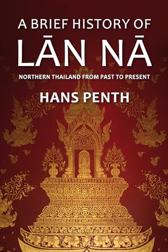 9789747551327: A Brief History of Lan Na: Civilizations of North Thailand