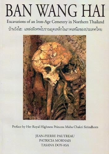 Ban Wang Hai: Excavations of an Iron-Age Cemetery in Northern Thailand (9789747551990) by Pautreau, Jean-Pierre; Mornais, Patricia; Doy-Asa, Tasana