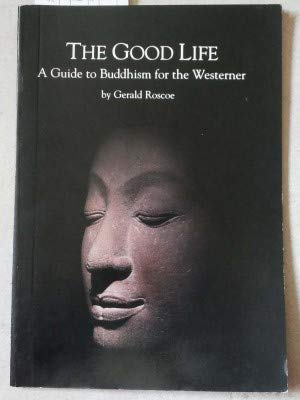 Stock image for The Good Life: A Guide to Buddhism for the Westerner for sale by Better World Books