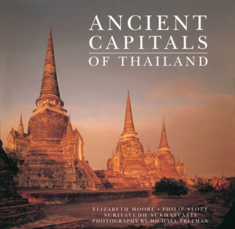 Ancient Capitals of Thailand (9789748225005) by Moore, Elizabeth H.; Stott, Philip; Sukhasvasti, Suriyavudh