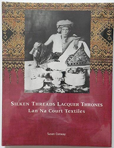 Stock image for Silken Threads and Lacquer Thrones: Lanna Court Textiles for sale by A1AMedia
