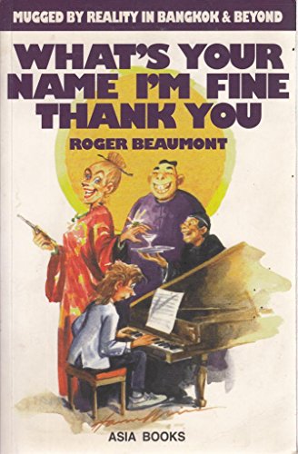 Stock image for Whats Your Name Im Fine Thank You: Mugged by Reality in Bangkok and beyond for sale by Reuseabook