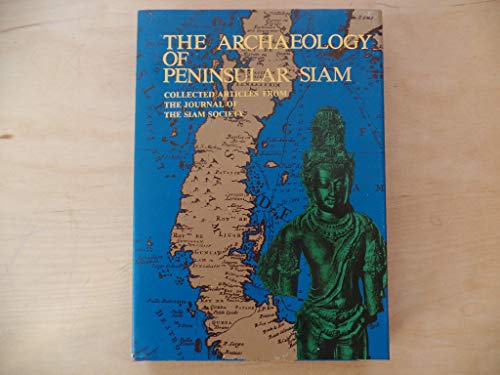 9789748298054: The Archaeology of Peninsular Siam: Collected Articles from the Journal of the Siam Society 1905-1983