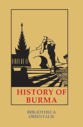 Beispielbild fr History of Burma: Including Burma Proper, Pegu, Taungu, Tenasserim and Arakan: 7 (Bibliotheca Orientalis) zum Verkauf von Cambridge Rare Books