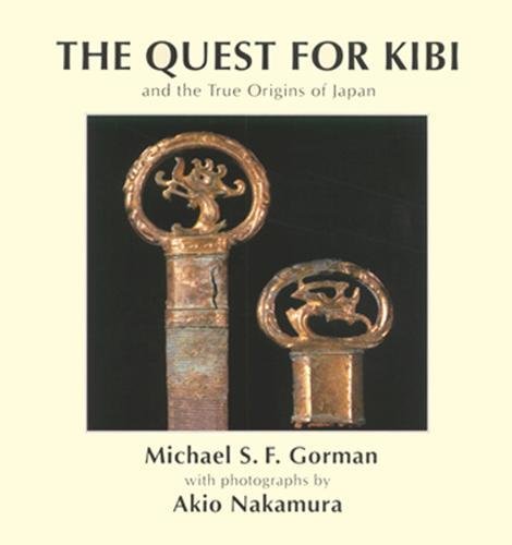 Stock image for The quest for Kibi and the true origins of Japan. With photographs by Akio Nakamura. for sale by Zephyr Used & Rare Books
