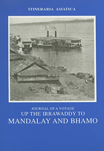 Stock image for Journal Of A Voyage Up The Irawaddy To Mandalay And Bhamo: 03 (Itineraria Asiatica: Burma) for sale by AwesomeBooks