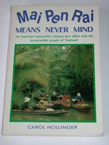 9789748303031: Mai Pen Rai Means Never Mind an American Housewife's Honest Love Affair with the Irrepressible People of Thailand