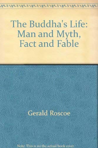 The Buddha's Life: Man and Myth, Fact and Fable (9789748303109) by Gerald Roscoe