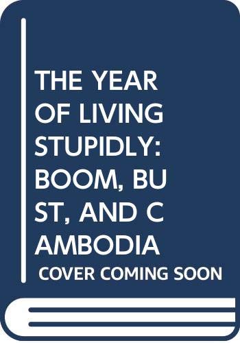 Beispielbild fr The Year of Living Stupidly: Boom, Bust, and Cambodia zum Verkauf von ! Turtle Creek Books  !