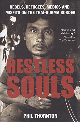Beispielbild fr Restless Souls: Rebels, Refugees, Medics and Misfits on the Thai-burma Border zum Verkauf von Better World Books