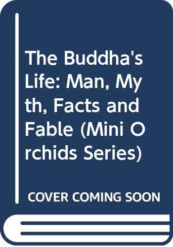 The Buddha's Life: Man, Myth, Facts and Fable (Mini Orchids Series) (9789748304434) by Roscoe, Gerald