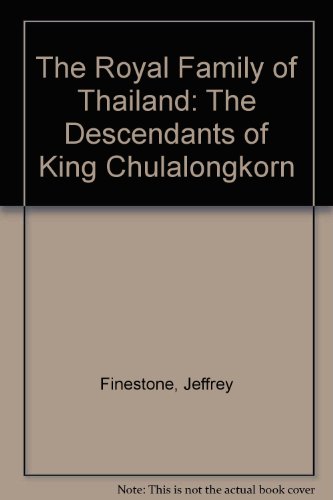 Stock image for The Royal Family of Thailand - The Descendants Of King Chulalongkorn. With a Foreward by Her Royal Highness Princess Galyani Vadhana of Thailand. for sale by Westsider Rare & Used Books Inc.