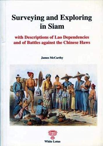 Surveying and Exploring in Siam . With descriptions of Lao dependencies and of Battles against th...