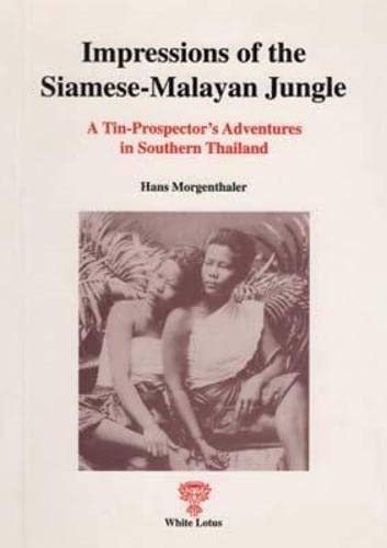 Impressions of the Siamese-Malayan Jungle: A Tin-Prospector's Adventures in Southern Thailand