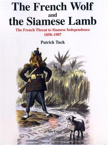 Beispielbild fr The French Wolf and the Siamese Lamb: The French Threat to Siamese Independence, 1858-1901 (Volume 1) zum Verkauf von Anybook.com