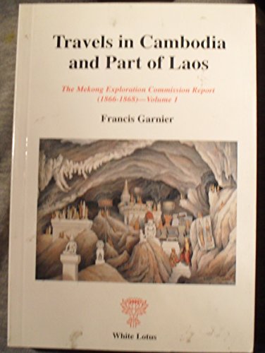 9789748496733: Travels in Cambodia and Part of Laos: Mekong Exploration Commission Report 1866-1868: Vol 1