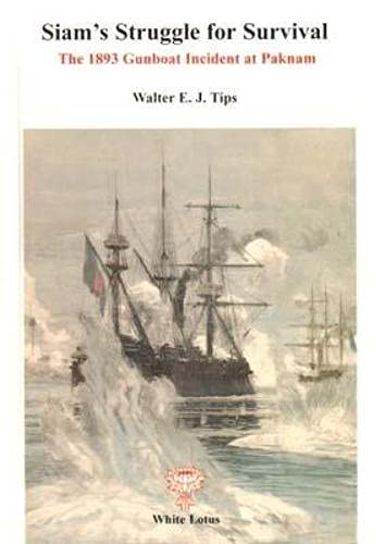 Siam's struggle for survival: The gunboat incident at Paknam and the Franco-Siamese Treaty of October 1893 (9789748496818) by Walter E.J. Tips