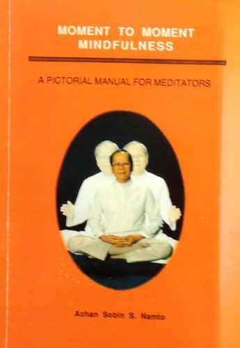 9789748690469: Moment to moment mindfulness: A pictorial manual for meditators