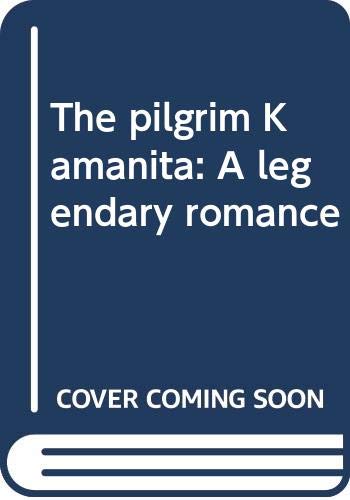 Beispielbild fr The pilgrim Kamanita: A legendary romance zum Verkauf von SecondSale