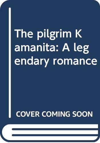 Imagen de archivo de The pilgrim Kamanita: A legendary romance a la venta por Books From California