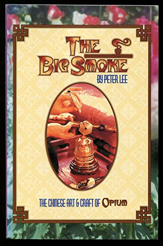 The Big Smoke: The Chinese Art and Craft of Opium. (9789748708669) by LEE, Peter