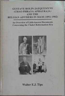 Gustave Roilin-Jeaquemyns (Chao Phraya Aphai Raja) and the Belgian advisers in Siam, 1892-1902: An overview of little-known documents concerning the Chakri reformation era (9789748898780) by Tips, Walter E. J