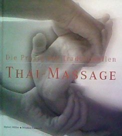 Thai-Massage: Die Praxis Der Traditionellen (9789749255087) by Hubert Moller; Montien Patanant