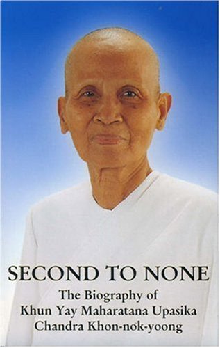 Stock image for Second to None: The Biography of Khun Yay Maharatana Upasika Chandra Khon-nok-yoong for sale by Brit Books