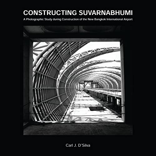 9789749361986: Constructing Suvarnabhumi: A Photographic Study during Construction of the New Bangkok International Airport