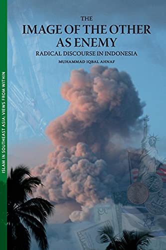 Imagen de archivo de The Image of the Other as Enemy - Radical Discourse in Indonesia a la venta por PBShop.store UK