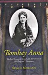 Stock image for Bombay Anna The Real Story and Remarkable Adventures of the King and I Governess for sale by Wonder Book
