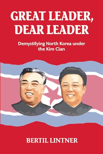 Beispielbild fr Great Leader, Dear Leader : Demystifying North Korea under the Kim Clan zum Verkauf von Better World Books