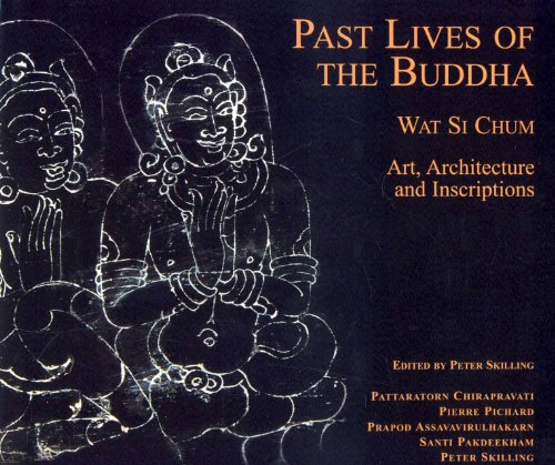 Stock image for Past Lives of the Buddha: Wat Si Chum - Art, Architecture and Inscriptions: Wat Si Chum and the Art of Sukhothai for sale by AwesomeBooks
