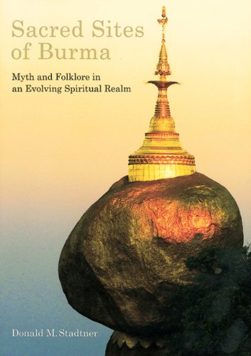 9789749863602: Sacred Sites of Burma: Myth and Folklore in an Evolving Spiritual Realm: Myths and Folklore in an Evolving Spiritual Realm