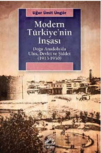 Stock image for Modern Trkiye'nin Insasi - Dogu Anadolu'da Ulus, Devlet ve Siddet (1913-1950) for sale by Irish Booksellers