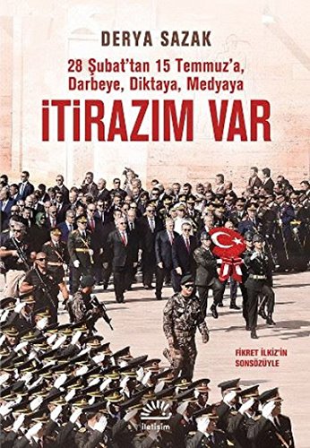 Imagen de archivo de Itirazim Var - 28 Subat'tan 15 Temmuz'a Darbeye, Diktaya, Medyaya a la venta por Istanbul Books