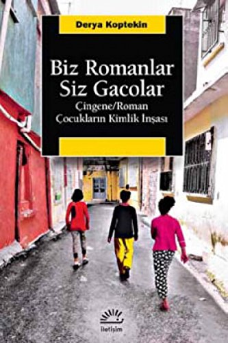 Stock image for Biz Romanlar Siz Gacolar - Cingene/Roman Cocuklarin Kimlik Insasi for sale by Istanbul Books