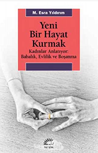 Stock image for Yeni Bir Hayat Kurmak - Kadinlar Anlatiyor: Babalik,Evlilik ve Bosanma for sale by Istanbul Books