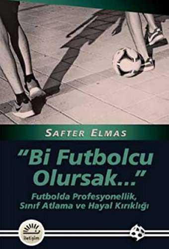 Stock image for Bi Futbolcu Olursak Futbolda Profesyonellik, Sinif Atlama ve Hayal Kirikligi for sale by Istanbul Books