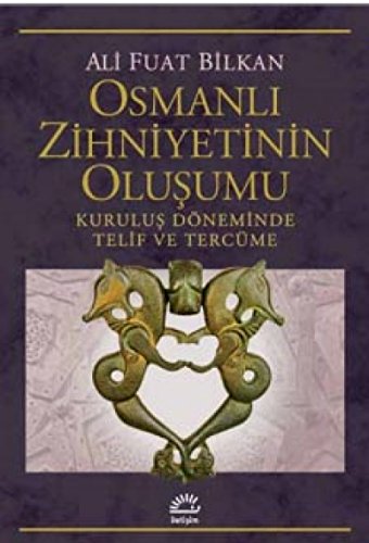 Stock image for Osmanli zihniyetinin olusumu: Kurulus dneminde telif ve tercme. for sale by Khalkedon Rare Books, IOBA