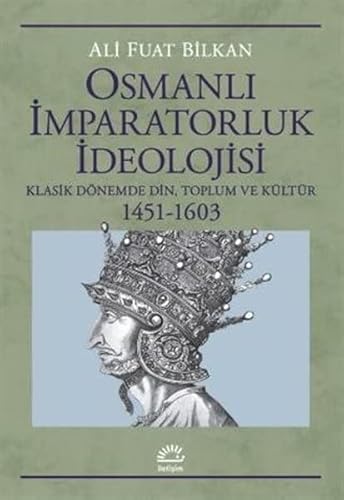 9789750531187: Osmanli Imparatorluk Ideolojisi: Klasik Dnemde Din, Toplum ve Kltr 1451-1603