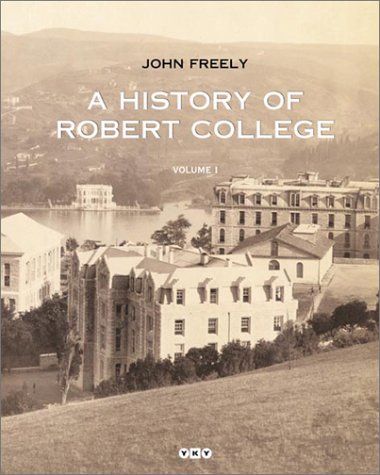 A History of Robert College (Two Volume Set) (YapÄ± Kredi yayÄ±nlarÄ±) (9789750802386) by Freely, John