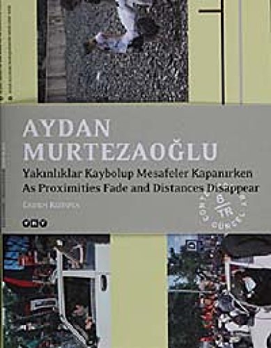 Stock image for Aydan Murtezaoglu. As proximities fade and distances disappear = Yakinliklar kaybolup mesafeler kapanirken. Text: Erden Kosova. for sale by BOSPHORUS BOOKS