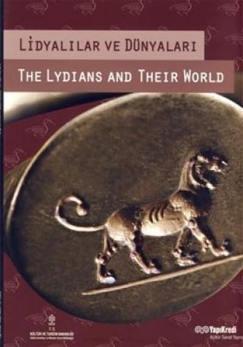 The Lydians and their world = Lidyalilar ve dunyalari. [Exhibition catalogue].
