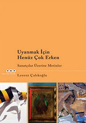 Stock image for Uyanmak icin henuz cok erken. Sanatcilar uzerine metinler. for sale by BOSPHORUS BOOKS