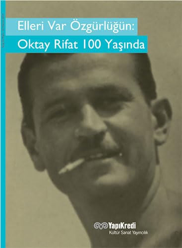 Elleri var ozgurlugun: Oktay Rifat 100 yasinda. [Exhibition catalogue]. Text: Oguz Demiralp.