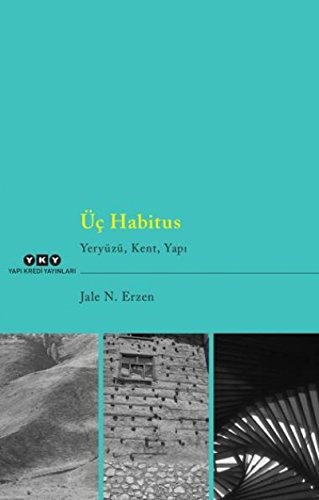 Üç habitus: Yeryüzü, kent, yapi.