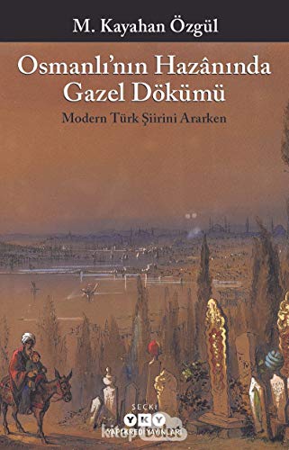 Imagen de archivo de Osmanli nin Hazninda Gazel Dkm - Modern Trk Siirini Ararken a la venta por Istanbul Books