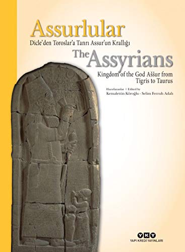 The Assyrians: Kingdom of the god Assur from Tigris to Taurus.= Assurlular: Dicle'den Toroslar'a tanri Assur'un kralligi. - Edited by KEMALETTIN KÖROGLU, SELIM FERRUH ADALI.