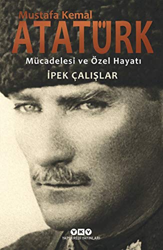 Stock image for Mustafa Kemal Ataturk: Mucadelesi ve ozel hayati. for sale by BOSPHORUS BOOKS